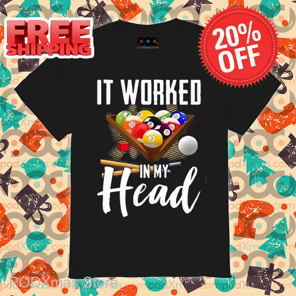 Billiard It Worked In My Head Shirt