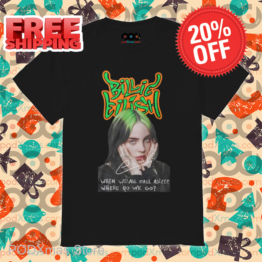 Billie Eilish When We All Fall Asleep Where Do We Go Signature Shirt