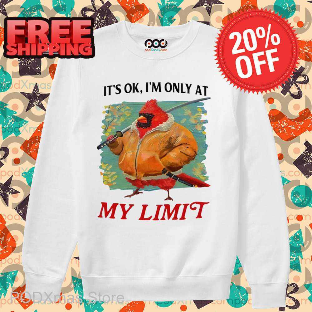 Bird Ninja It's Ok I'm Only At My Limit Shirt