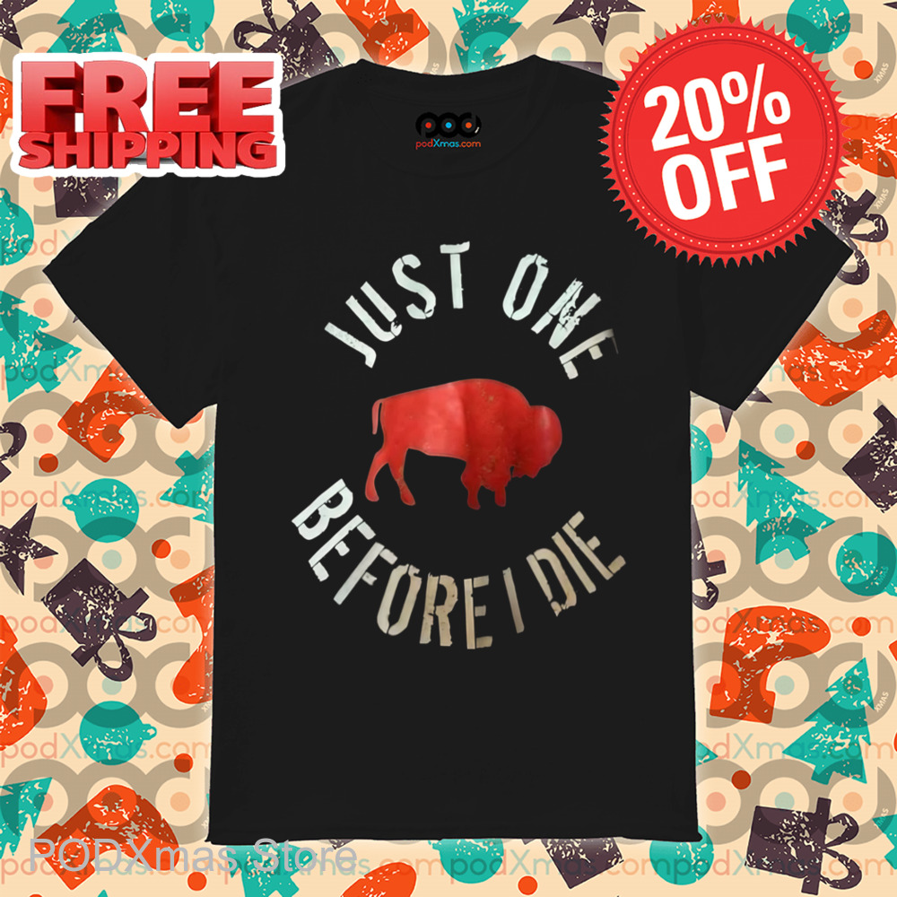 Bison Just One Before Die Shirt