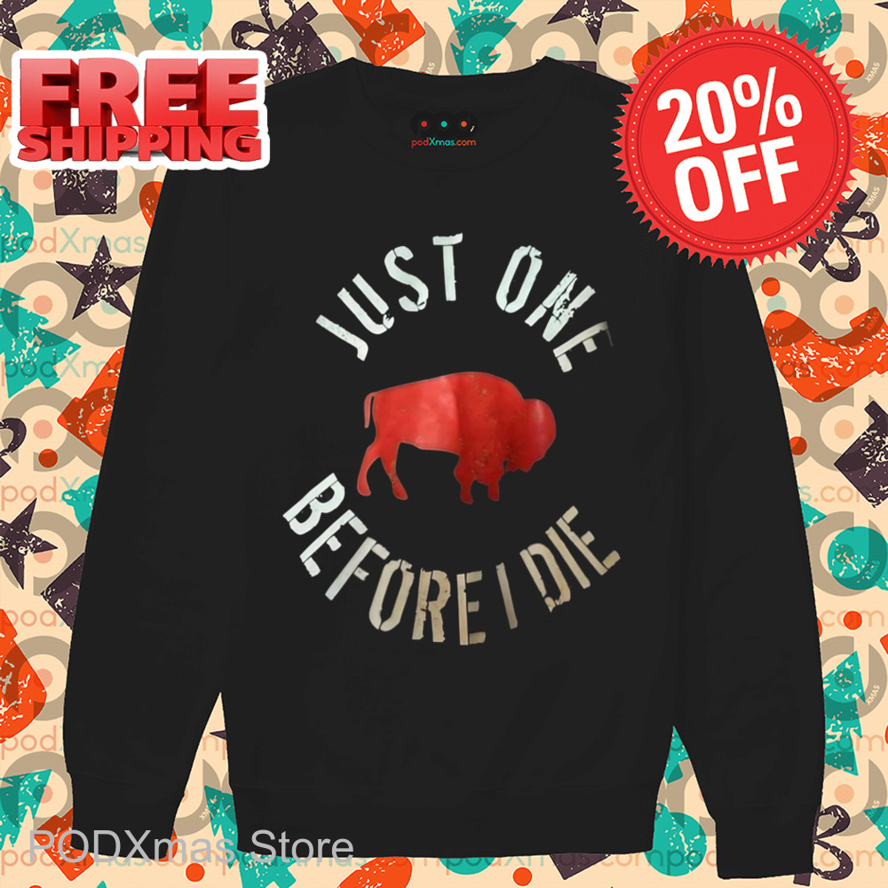 Bison Just One Before Die Shirt