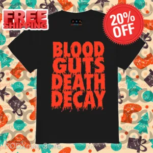 Blood Guts Death Decay Shirt