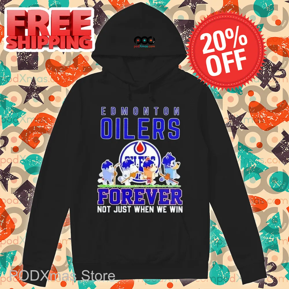 Bluey Edmonton Oilers Forever Not Just When We Win Shirt