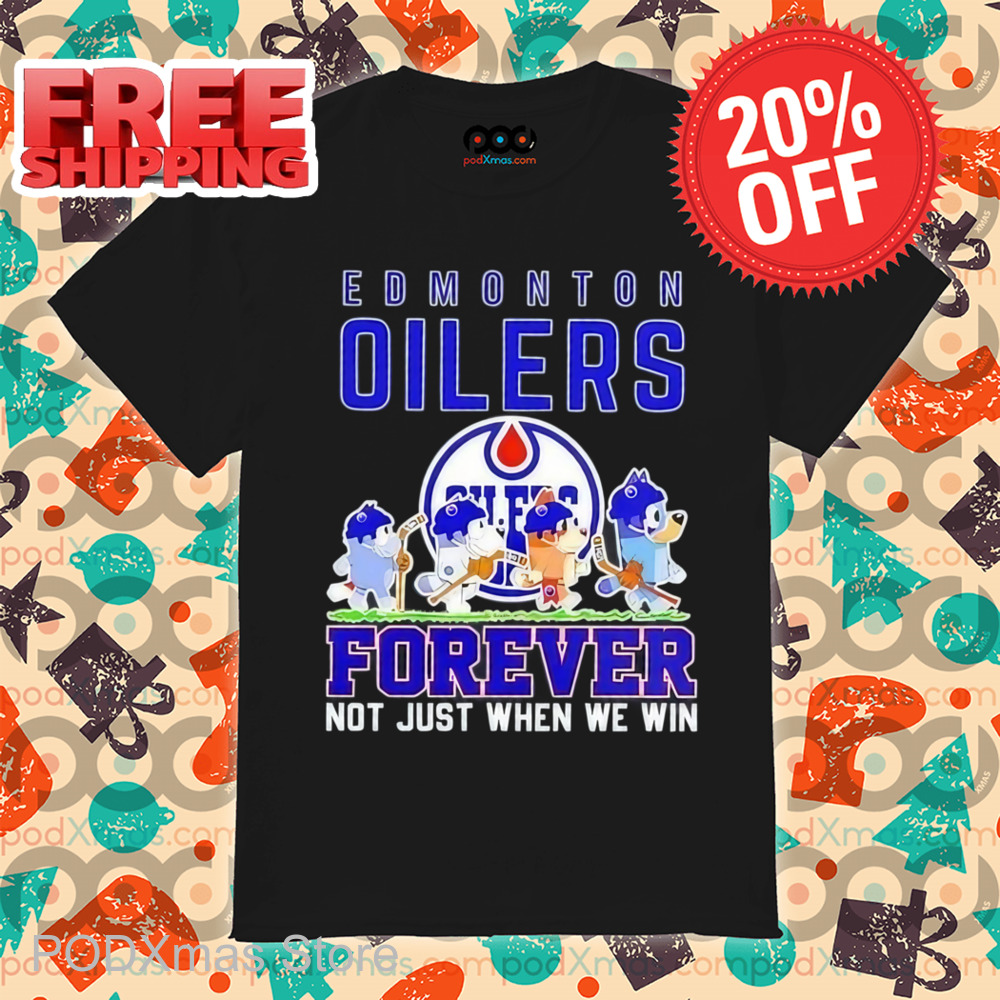Bluey Edmonton Oilers Forever Not Just When We Win Shirt Bluey Edmonton Oilers Forever Not Just When We Win Shirt