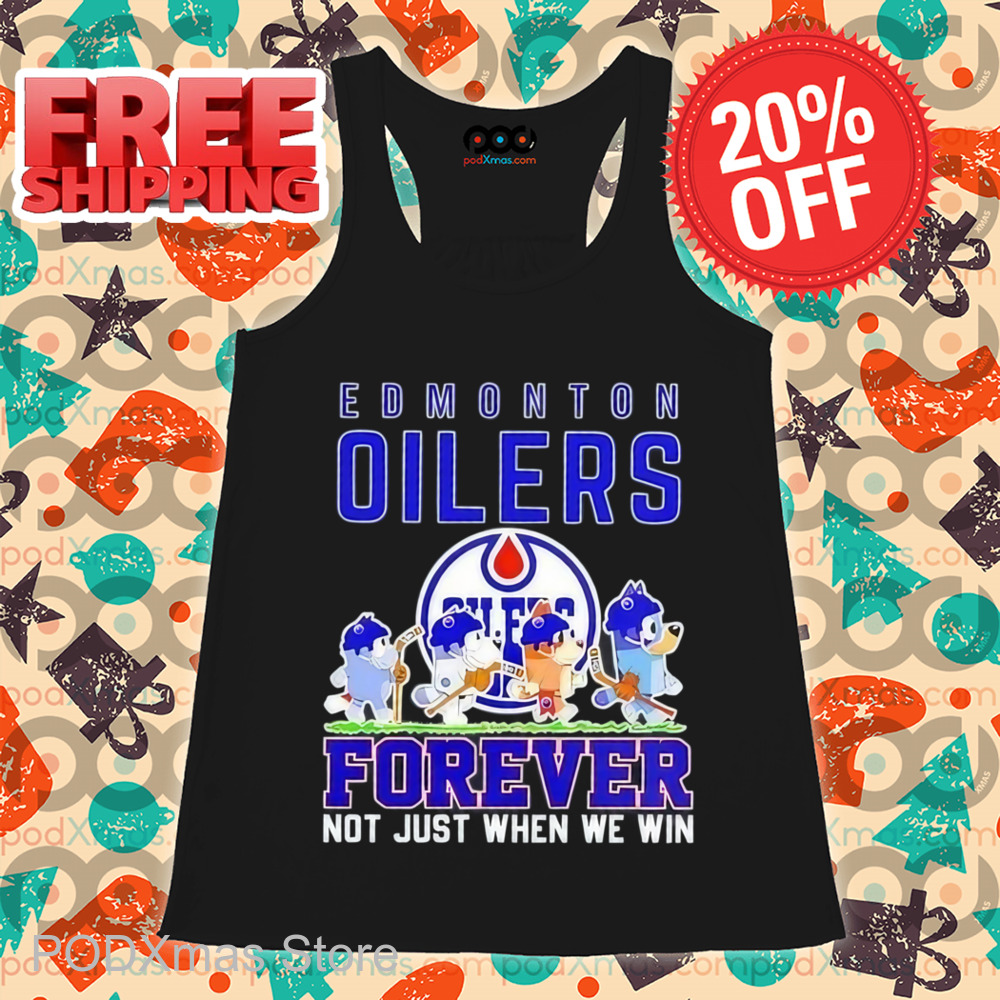 Bluey Edmonton Oilers Forever Not Just When We Win Shirt Bluey Edmonton Oilers Forever Not Just When We Win Shirt