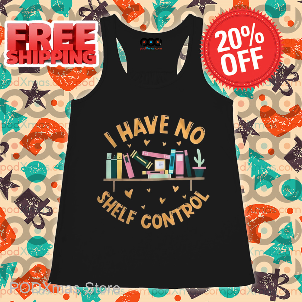 Books I Have No Shelf Control Shirt