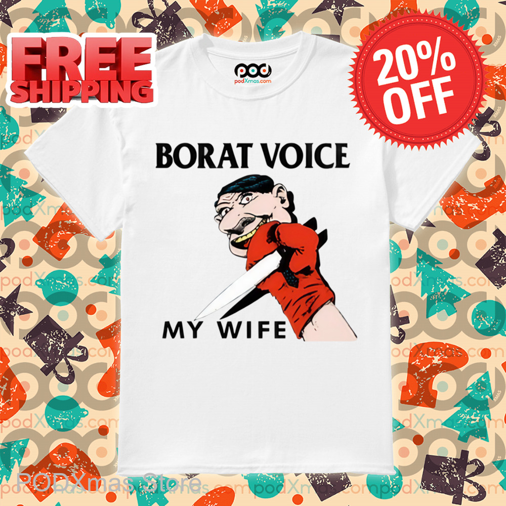 Borat Voice My Wife Shirt