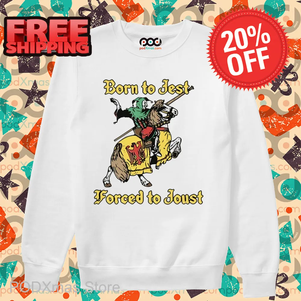 Born To Jest Forced To Joust Shirt