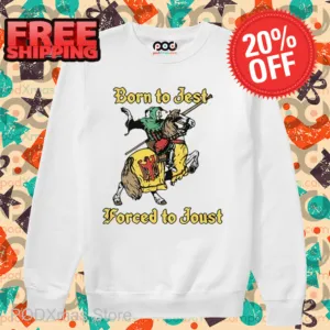 Born To Jest Forced To Joust Shirt