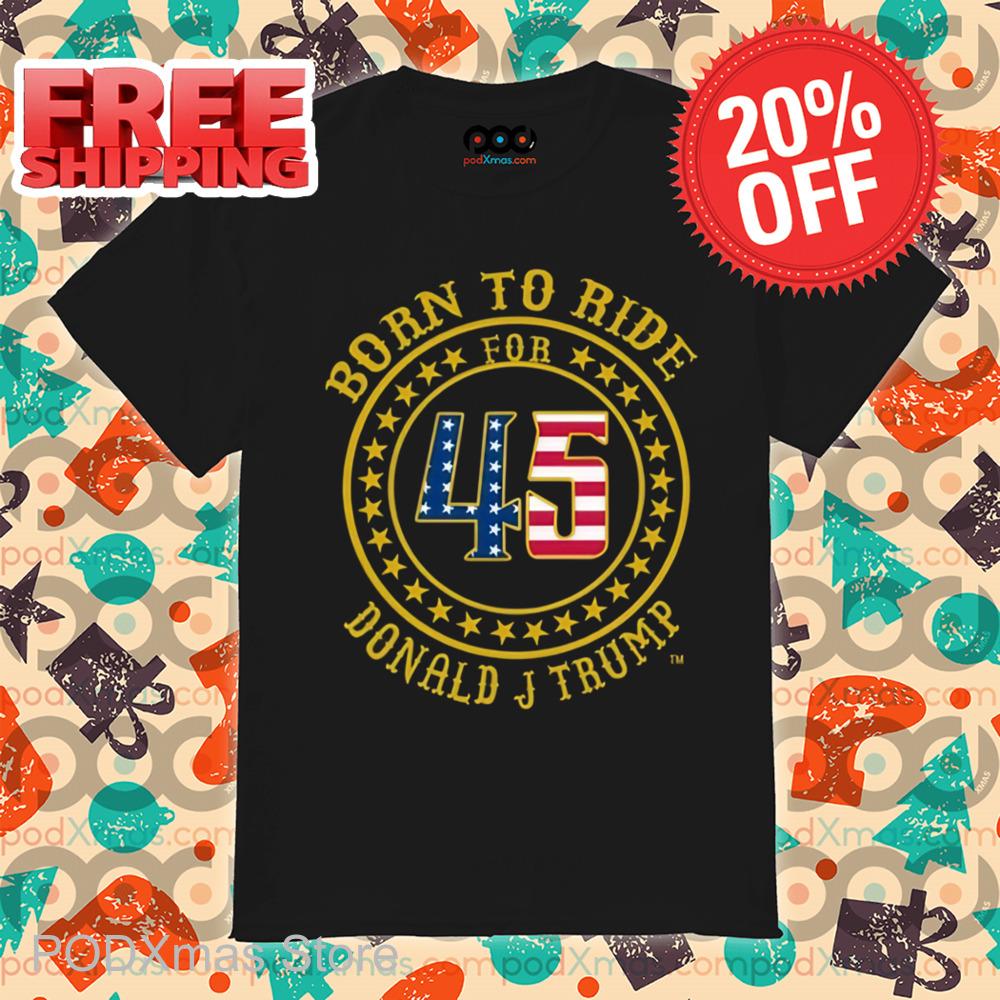 Born To Tide For 45 Donald J Trump 2024 Shirt