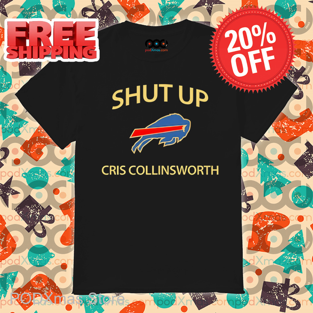 Buffalo Bills Shut Up Cris Collinsworth Shirt
