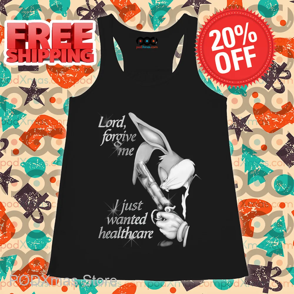 Bugs Bunny Lord Forgive Me I Just Wanted Healthcare Shirt