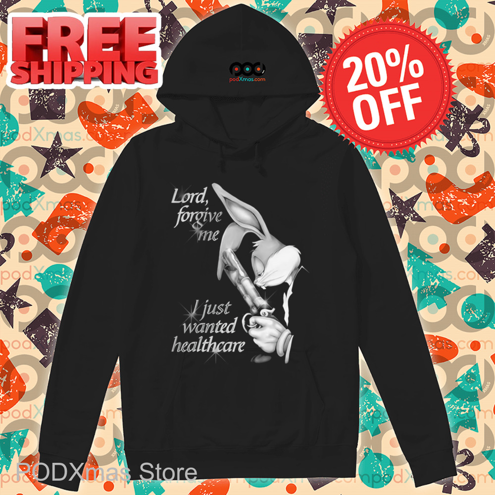 Bugs Bunny Lord Forgive Me I Just Wanted Healthcare Shirt