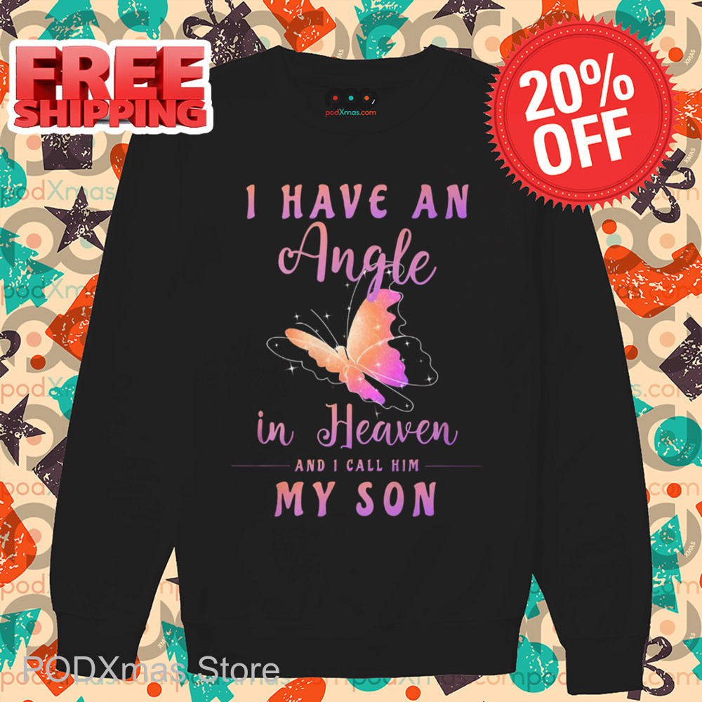 Butterfly I Have An Angel In Heaven And I Call Him My Son Shirt