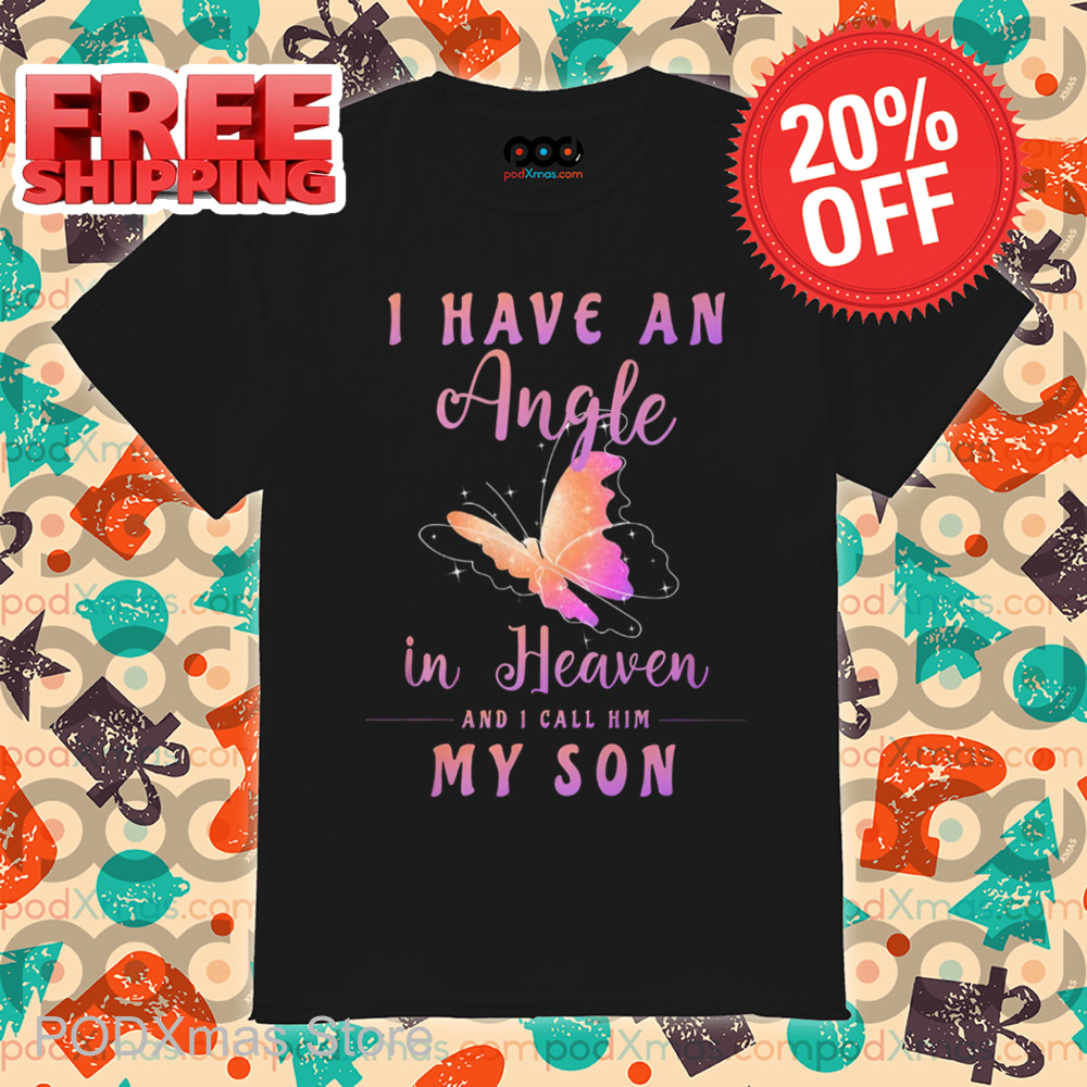 Butterfly I Have An Angel In Heaven And I Call Him My Son Shirt