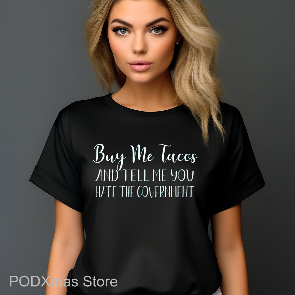 Buy Me Tacos And Tell Me You Hate The Government Shirt
