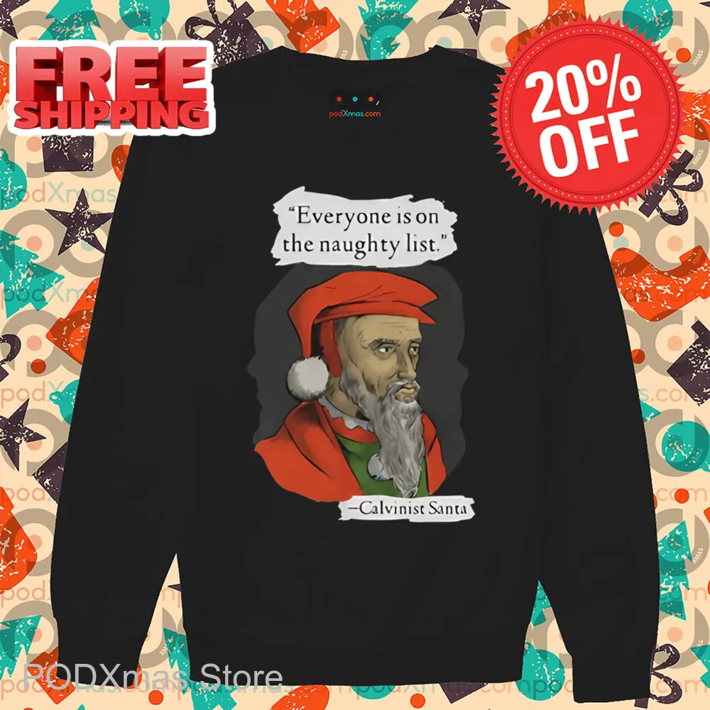 Calvinist Santa Everyone Is On The Naughty List Shirt