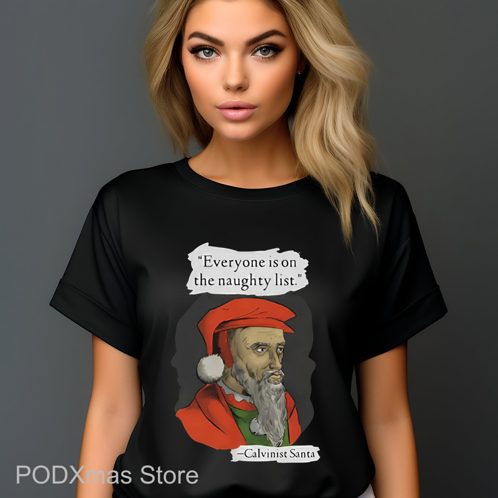 Calvinist Santa Everyone Is On The Naughty List Shirt