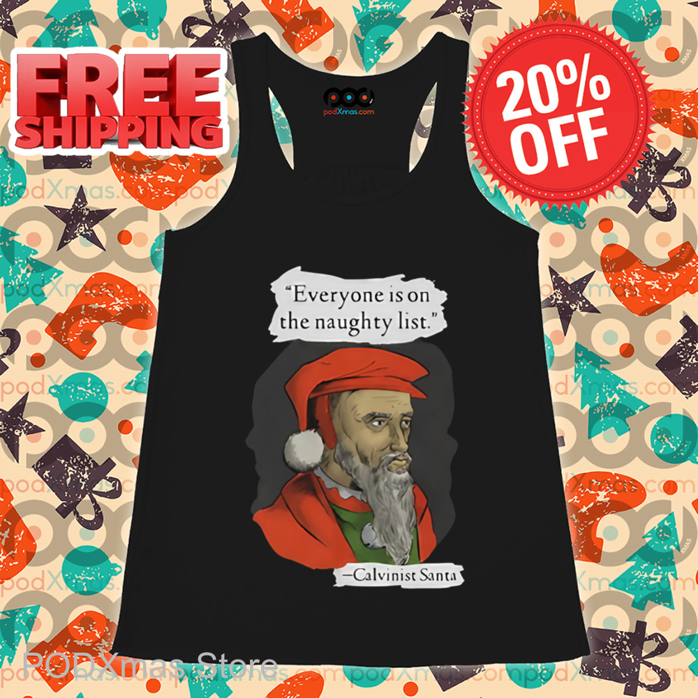 Calvinist Santa Everyone Is On The Naughty List Shirt