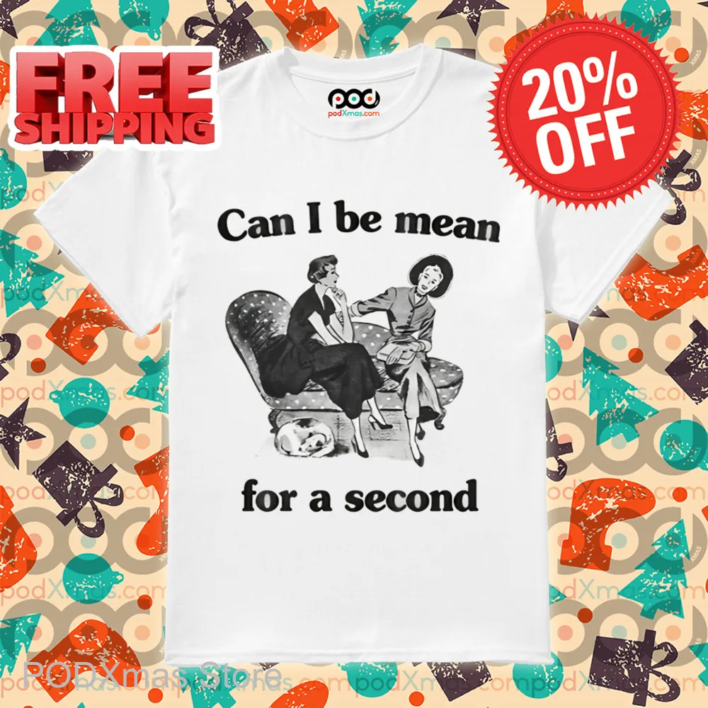 Can I Be Mean For A Seacond Shirt