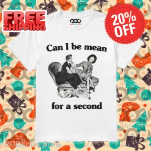Can I Be Mean For A Seacond Shirt