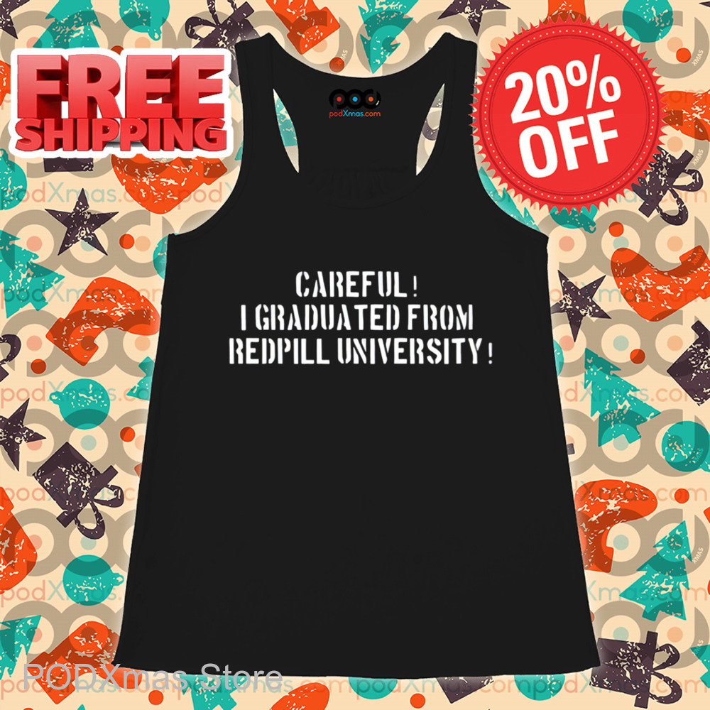 Careful I Graduated From Redpill University Shirt-enhance