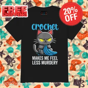 Cat Crochet Makes Me Feel Less Murdery Shirt