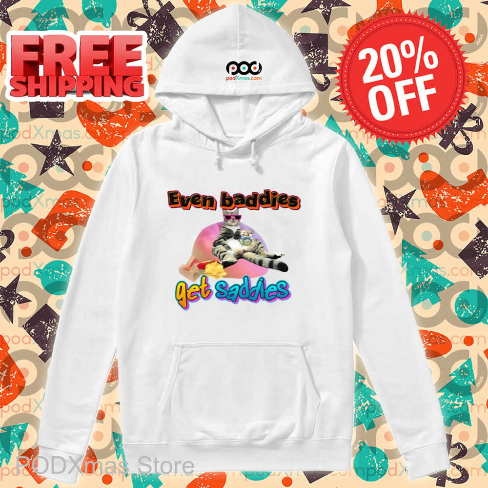 Cat Even Baddies Get Saddies Shirt
