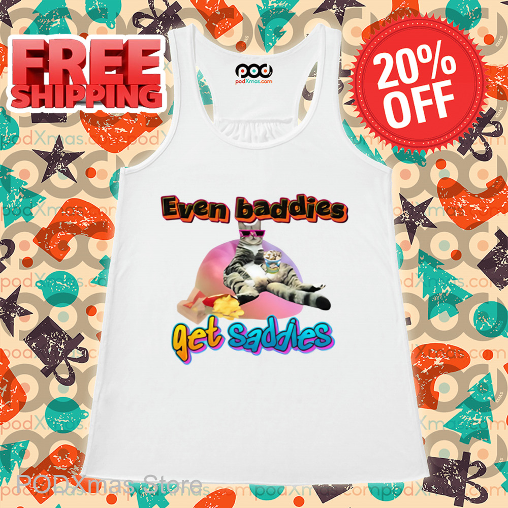 Cat Even Baddies Get Saddies Shirt