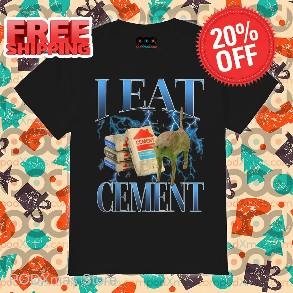 Cat Meme I Eat Cement Shirt