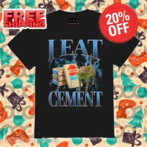 Cat Meme I Eat Cement Shirt