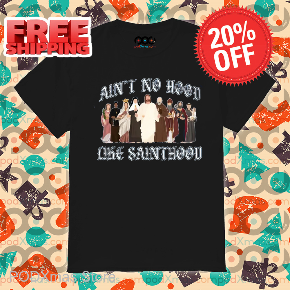 Catholic Saints Ain't No Hood Like Sainthood Shirt