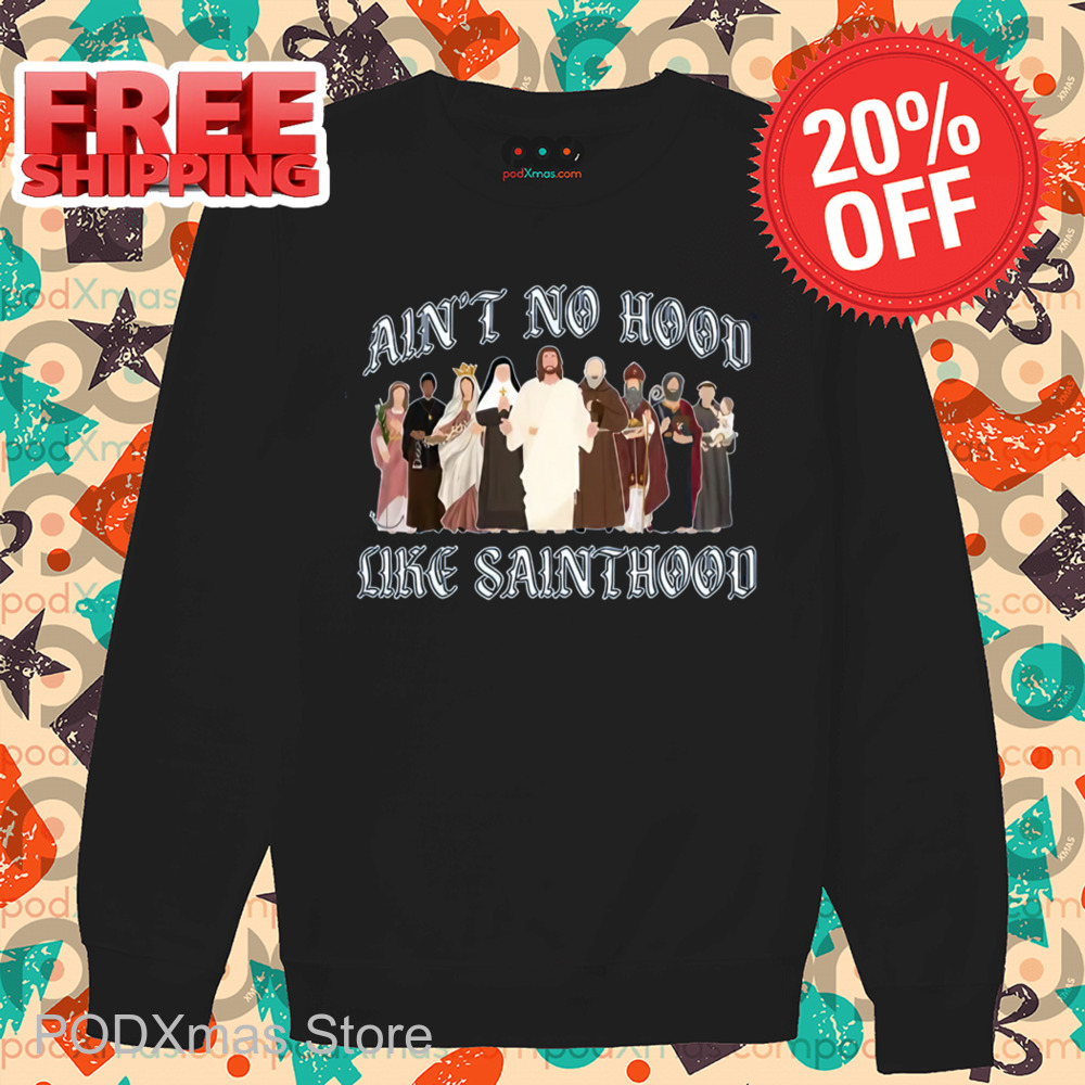 Catholic Saints Ain't No Hood Like Sainthood Shirt