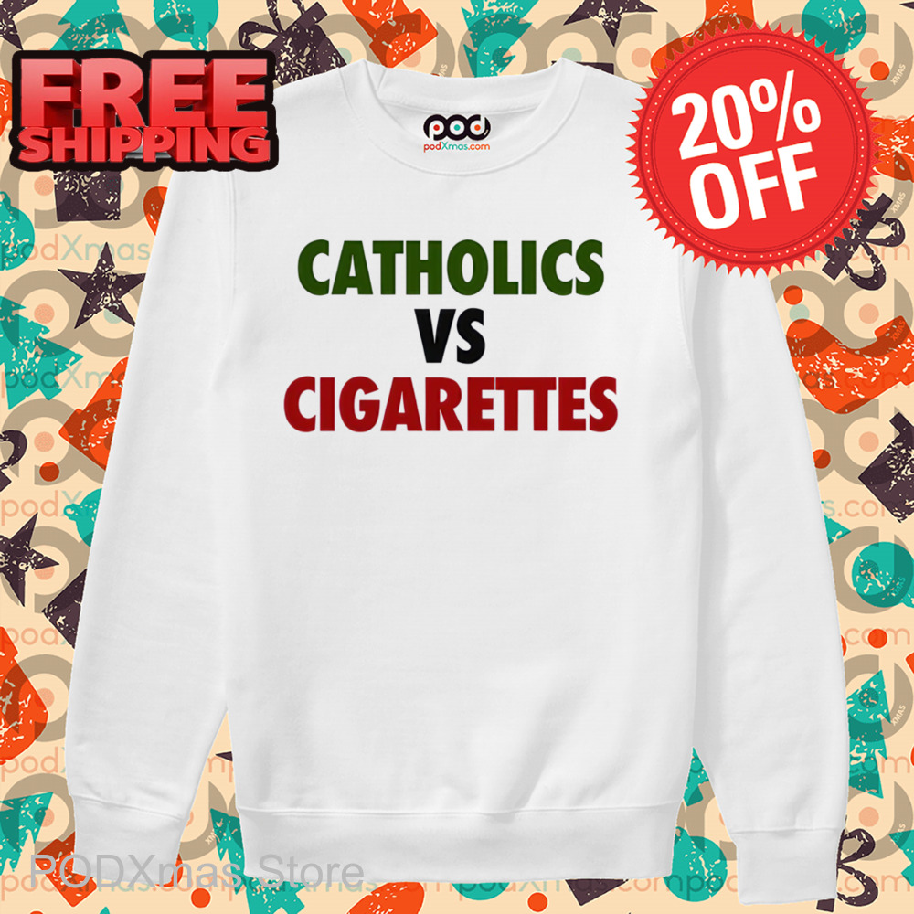 Catholics Vs Cigarettes Shirt