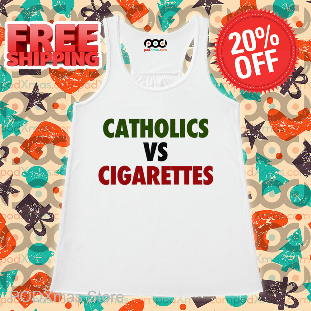 Catholics Vs Cigarettes Shirt