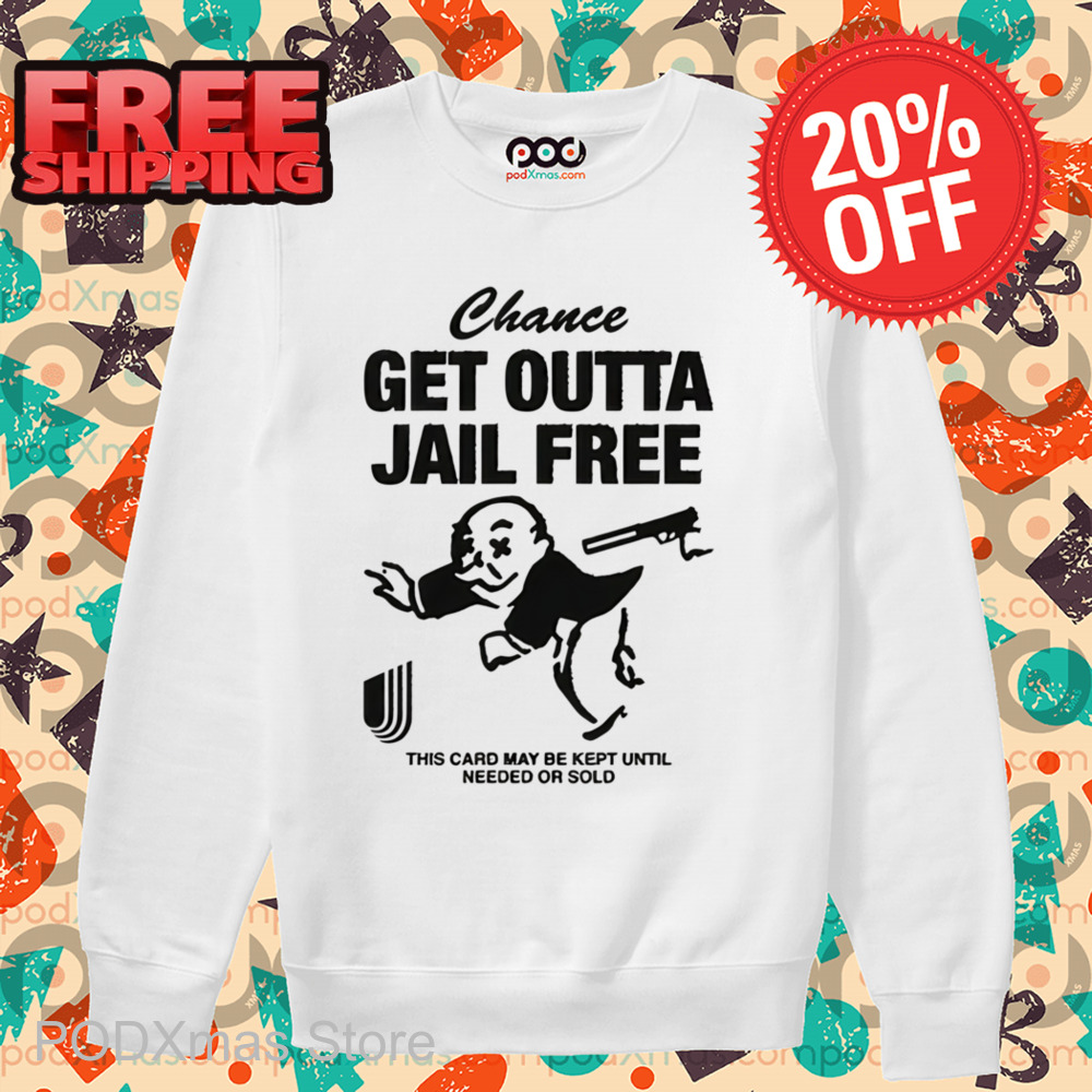 Chance Get Outta Jail Free This Card May Be Kept Until Needed Or Sold Shirt
