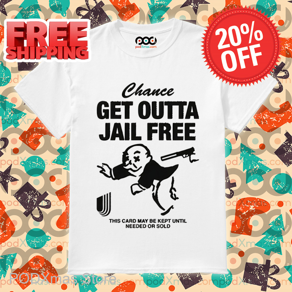 Chance Get Outta Jail Free This Card May Be Kept Until Needed Or Sold Shirt
