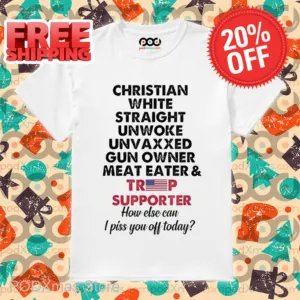 Christian White Straight Unwoke Unvaxxed Gun Owner Meat Eater And Trump Supporter Shirt