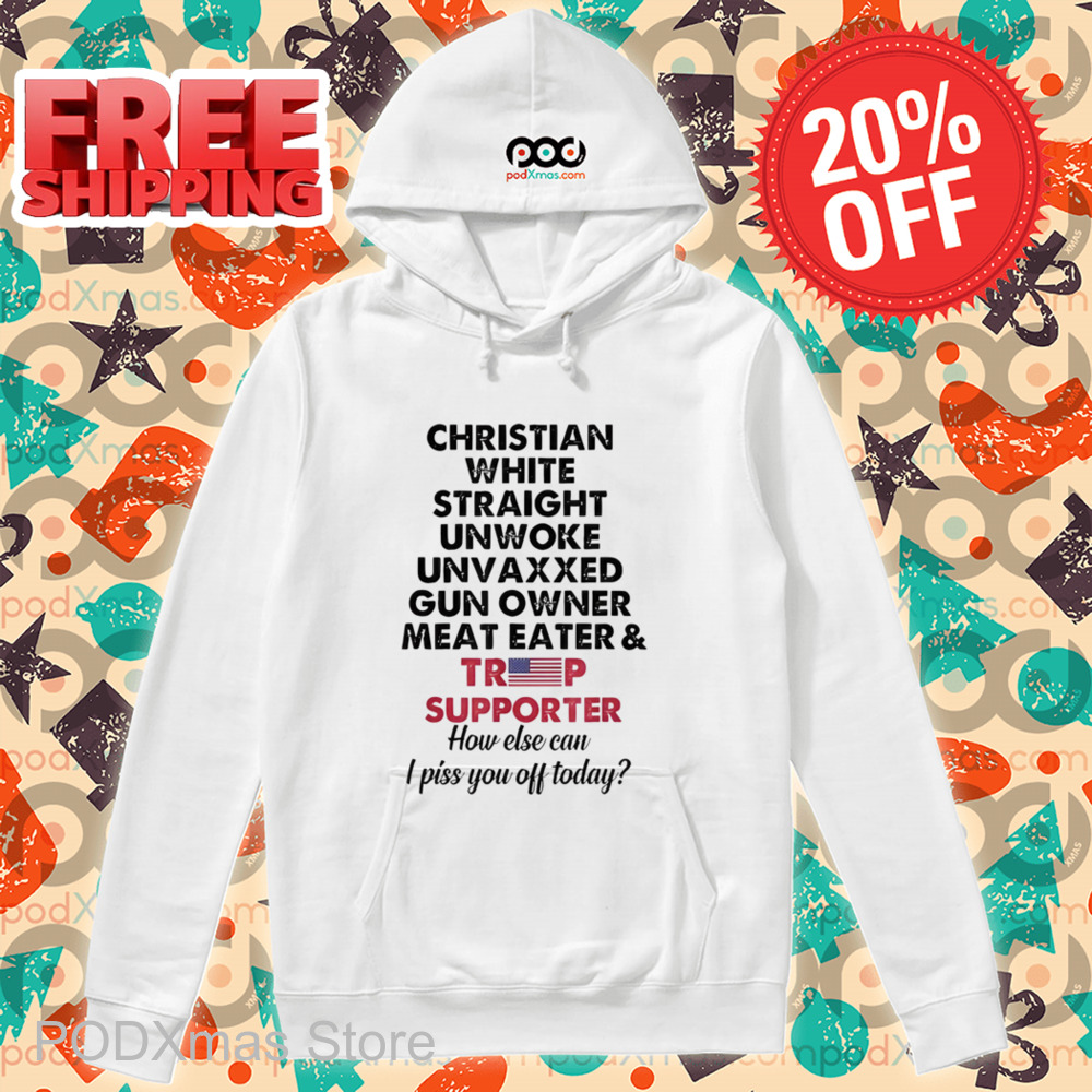 Christian White Straight Unwoke Unvaxxed Gun Owner Meat Eater And Trump Supporter Shirt Christian White Straight Unwoke Unvaxxed Gun Owner Meat Eater And Trump Supporter Shirt
