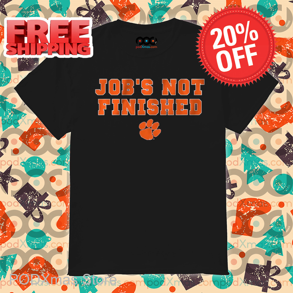 Clemson Tigers Job's Not Finished Shirt