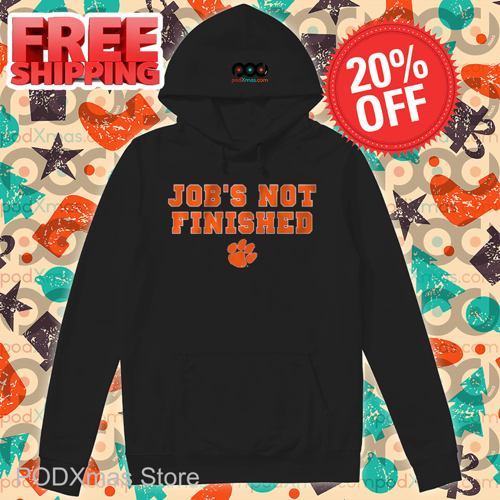 Clemson Tigers Job's Not Finished Shirt