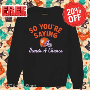 Clemson Tigers So You're Saying There's A Chance Shirt