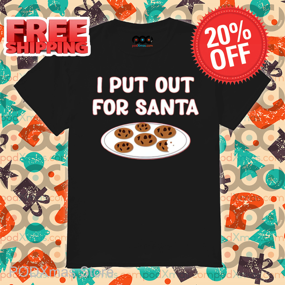 Cookie I Put Out For Santa Christmas 2024 Shirt