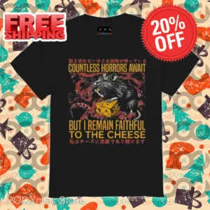 Countless Horrors Await But I Remain Faithful To The Cheese Shirt
