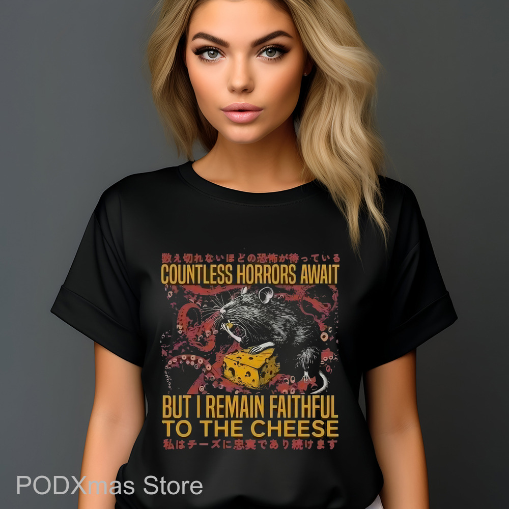 Countless Horrors Await But I Remain Faithful To The Cheese Shirt