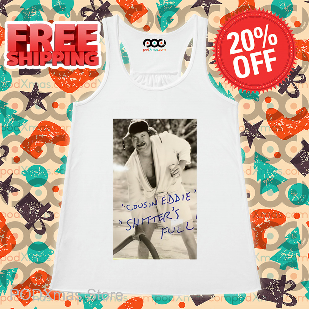 Cousin Eddie Shitter's Full Shirt