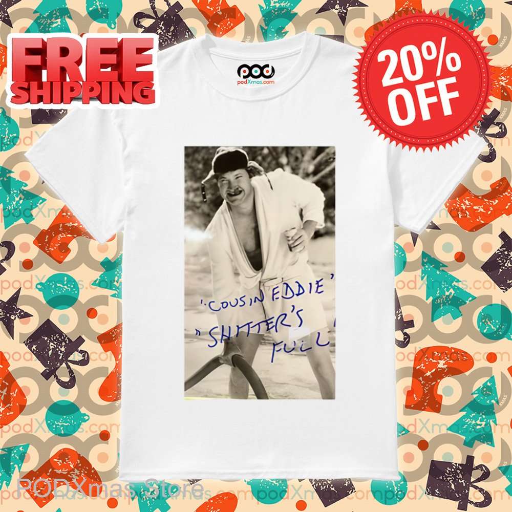 Cousin Eddie Shitter's Full Shirt