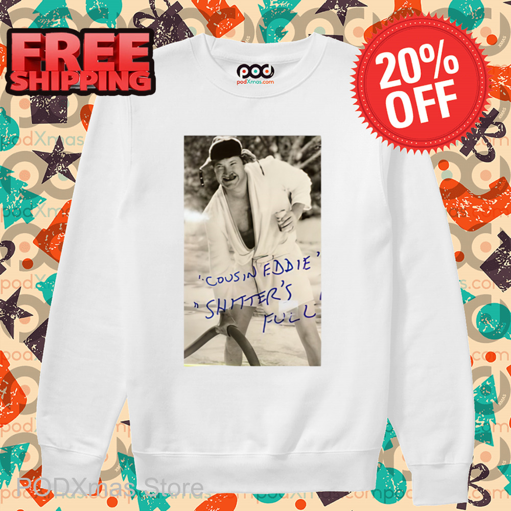 Cousin Eddie Shitter's Full Shirt