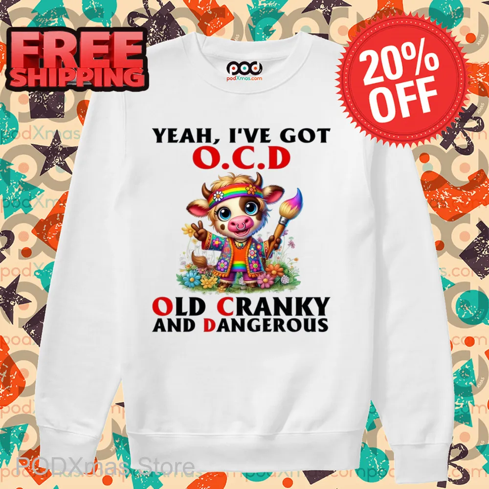 Cow Yeah I've Got OCD Old Cranky And Dangerous Shirt