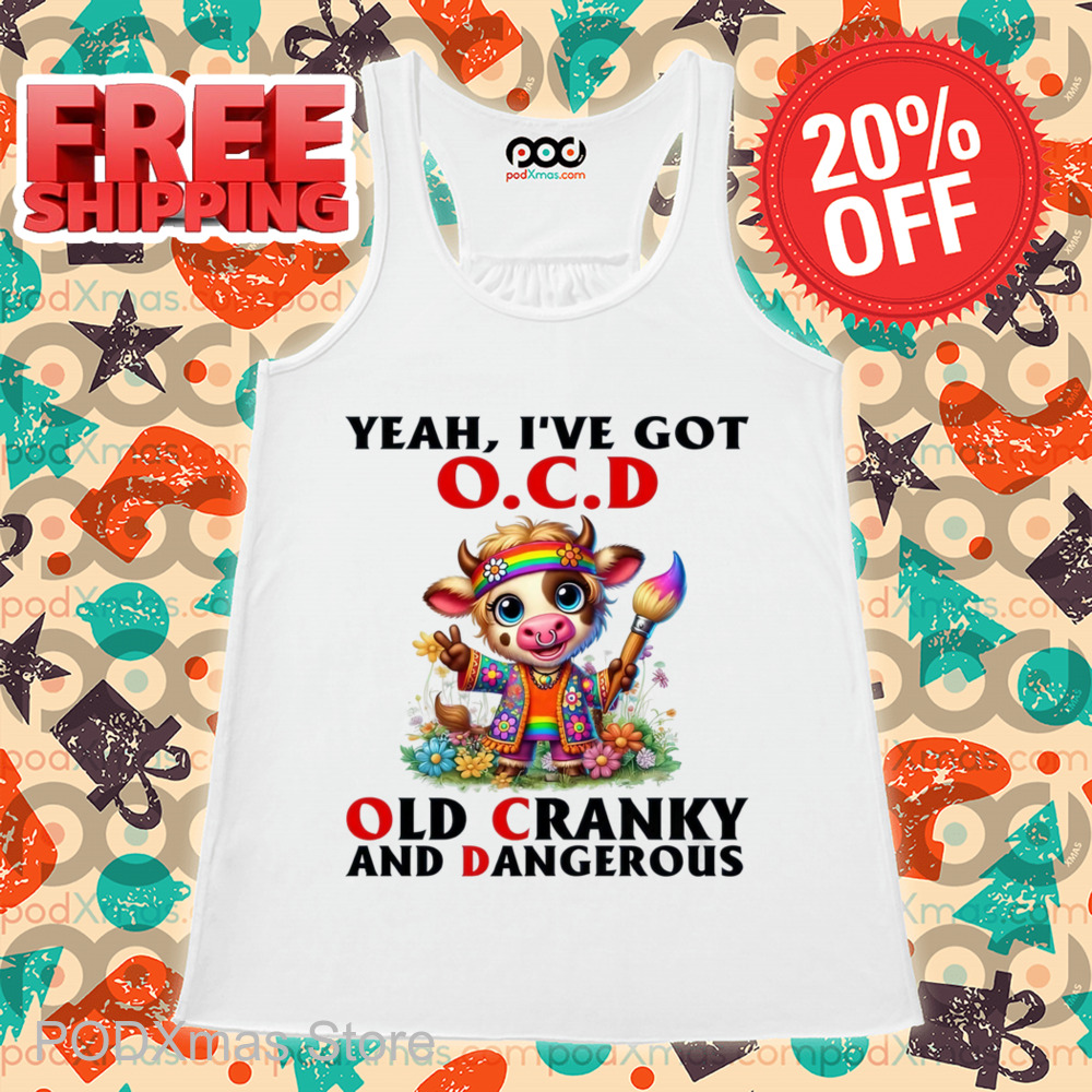 Cow Yeah I've Got OCD Old Cranky And Dangerous Shirt